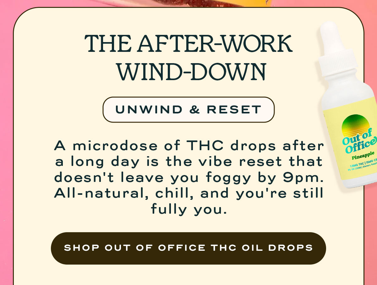 The after-work wind-down | unwind and reset | Shop out of office THC Oil Drops