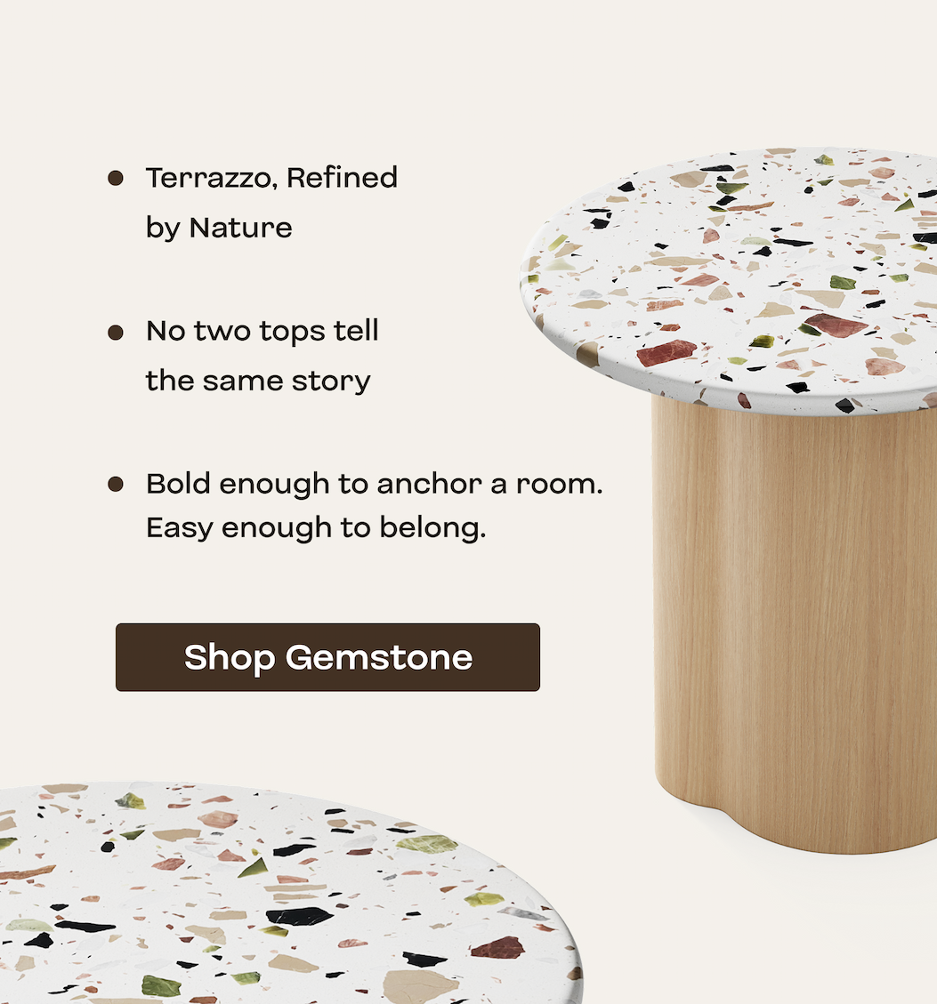 Terrazzo, Refined by Nature; No two tops tell the same story; Bold enough to anchor a room. Easy enough to belong.  