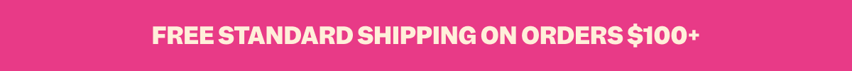 FREE STANDARD SHIPPING ON ORDERS $100+