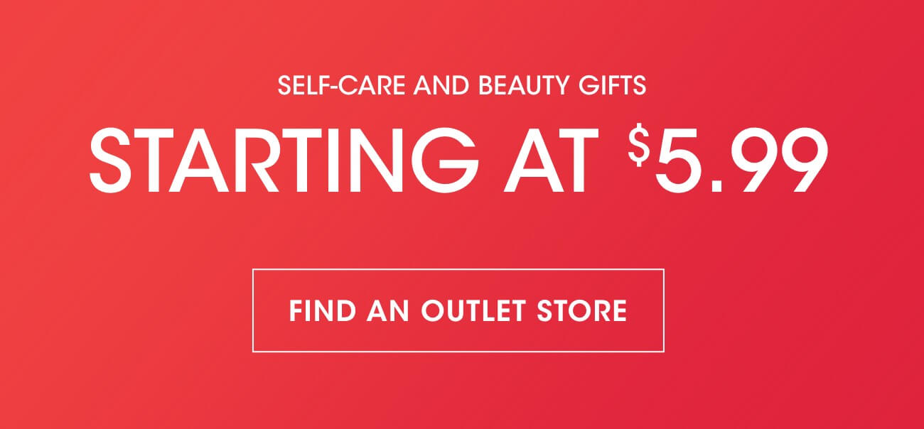SELF-CARE AND BEAUTY GIFTS | STARTING AT $5.99 | FIND AN OUTLET STORE