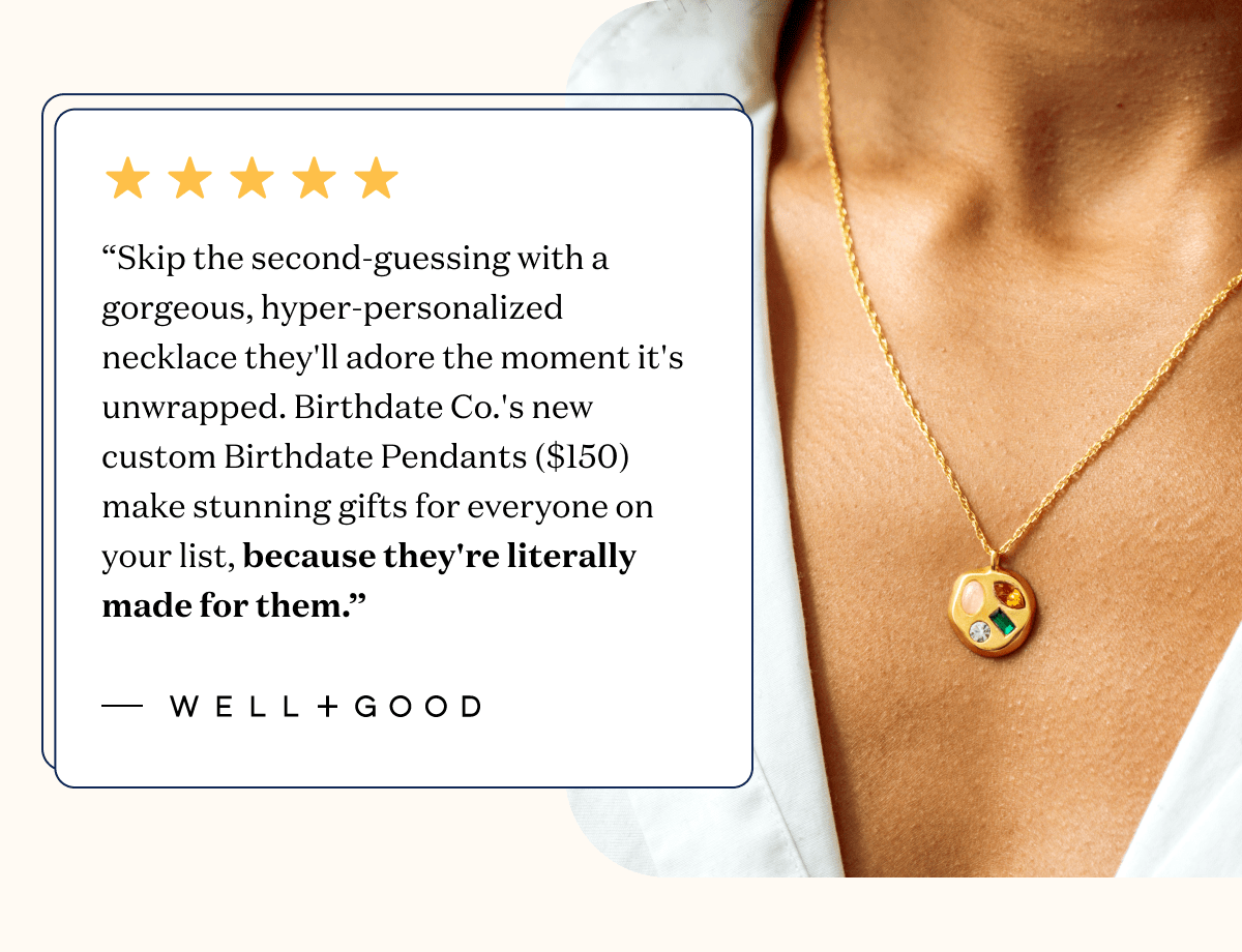 “Birthdate Co. makes stunning personalized gifts for a spiritual friend or astrology-lover in your life. The brand's newest launch, the birthdate pendant, feels equally personal and beautiful.”