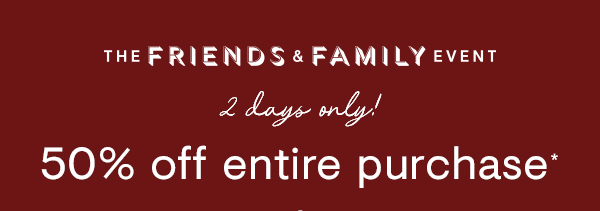 50% off entire purchase*