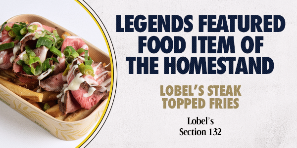 Legends Featured Food Item of the Homestand: Lobel's Steak Topped Fries | Lobel’s – Section 132