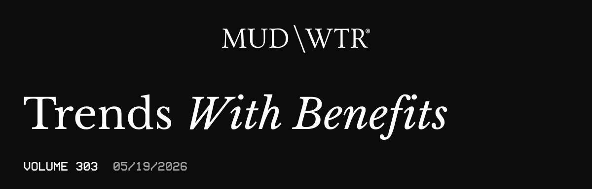 Trends with Benefits | Volume 303 | 05/19/2026