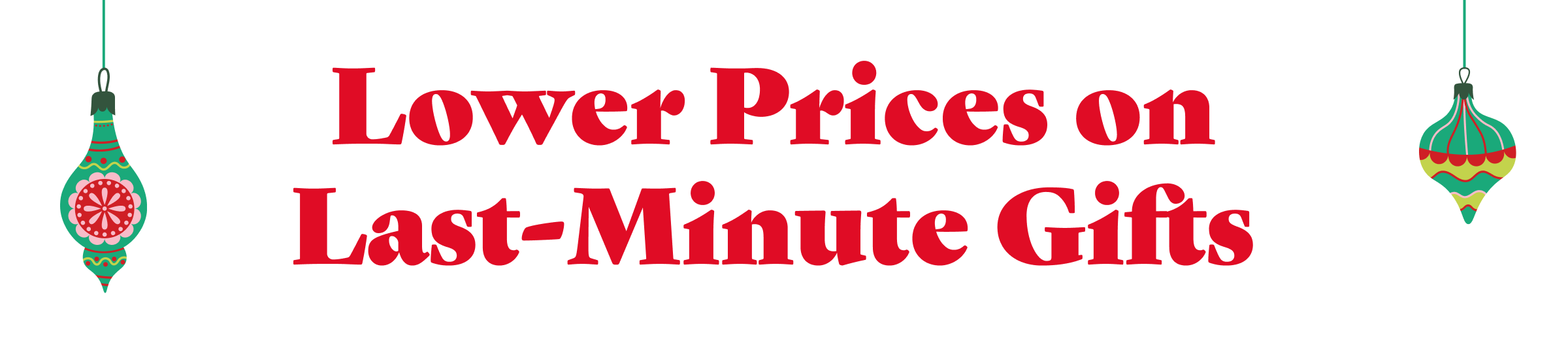 Lower Prices | Last-minute gifts