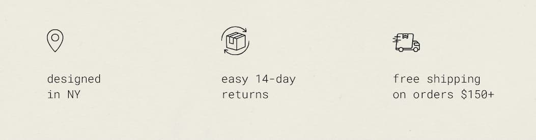 designed in NY | easy 14-day returns |  free shipping on orders $150+