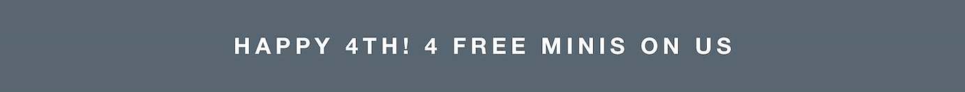 happy 4th! 4 free minis on us