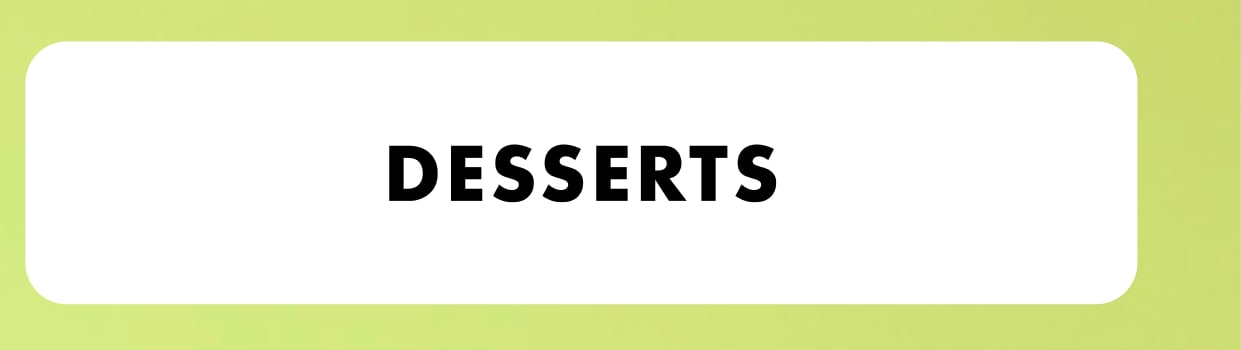Desserts