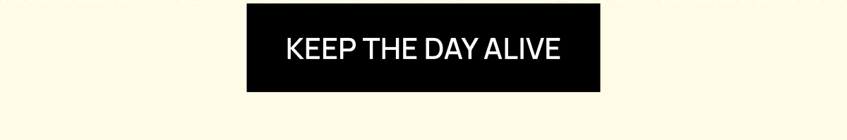 Keep the Day Alive