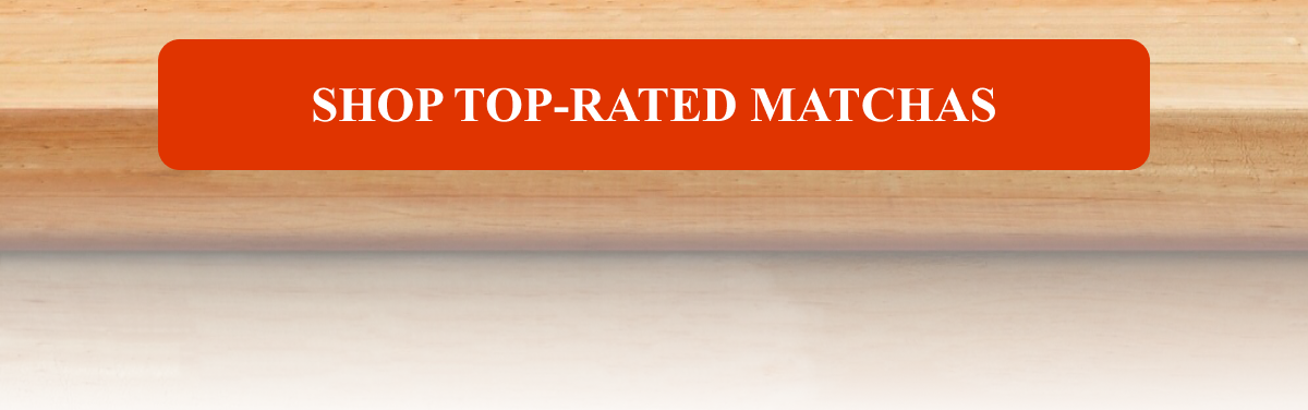 SHOP TOP-RATED MATCHAS