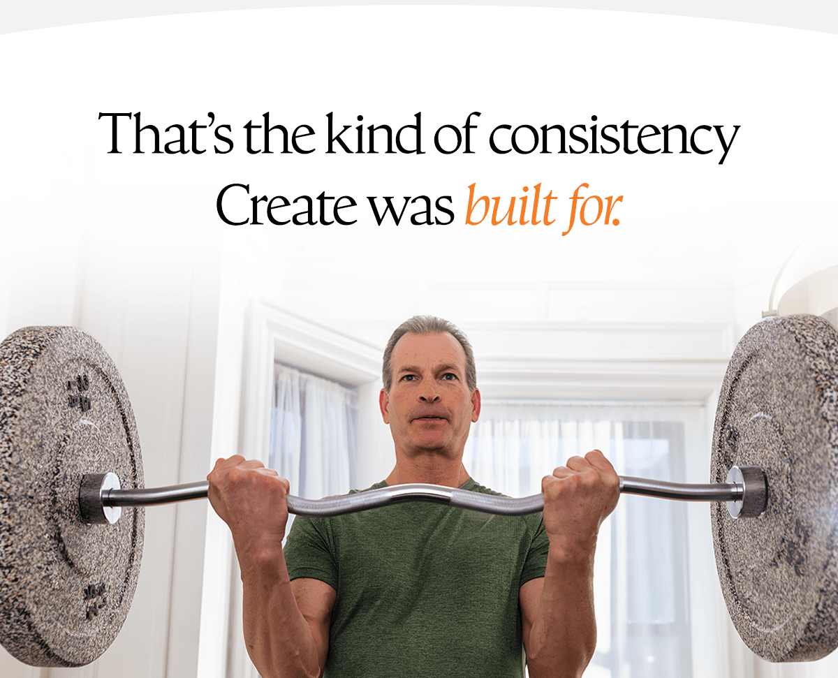 That's the kind of consistency Create was built for.