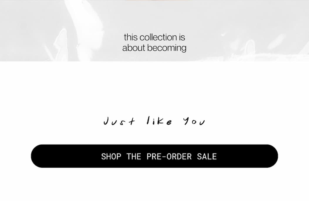 this collection is about becoming just like you. |  shop the pre-order sale