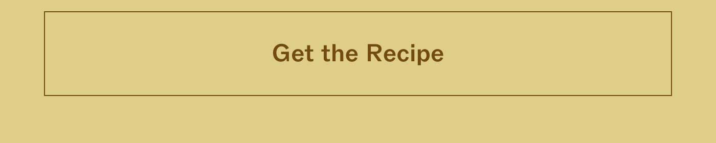 GET THE RECIPE