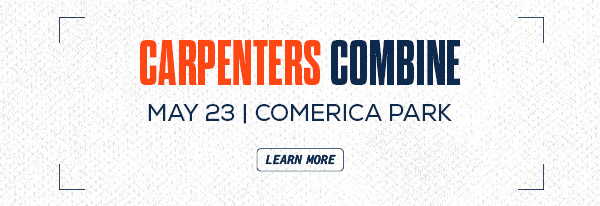 Carpenters Combine May 23 Comerica Park. Learn More.