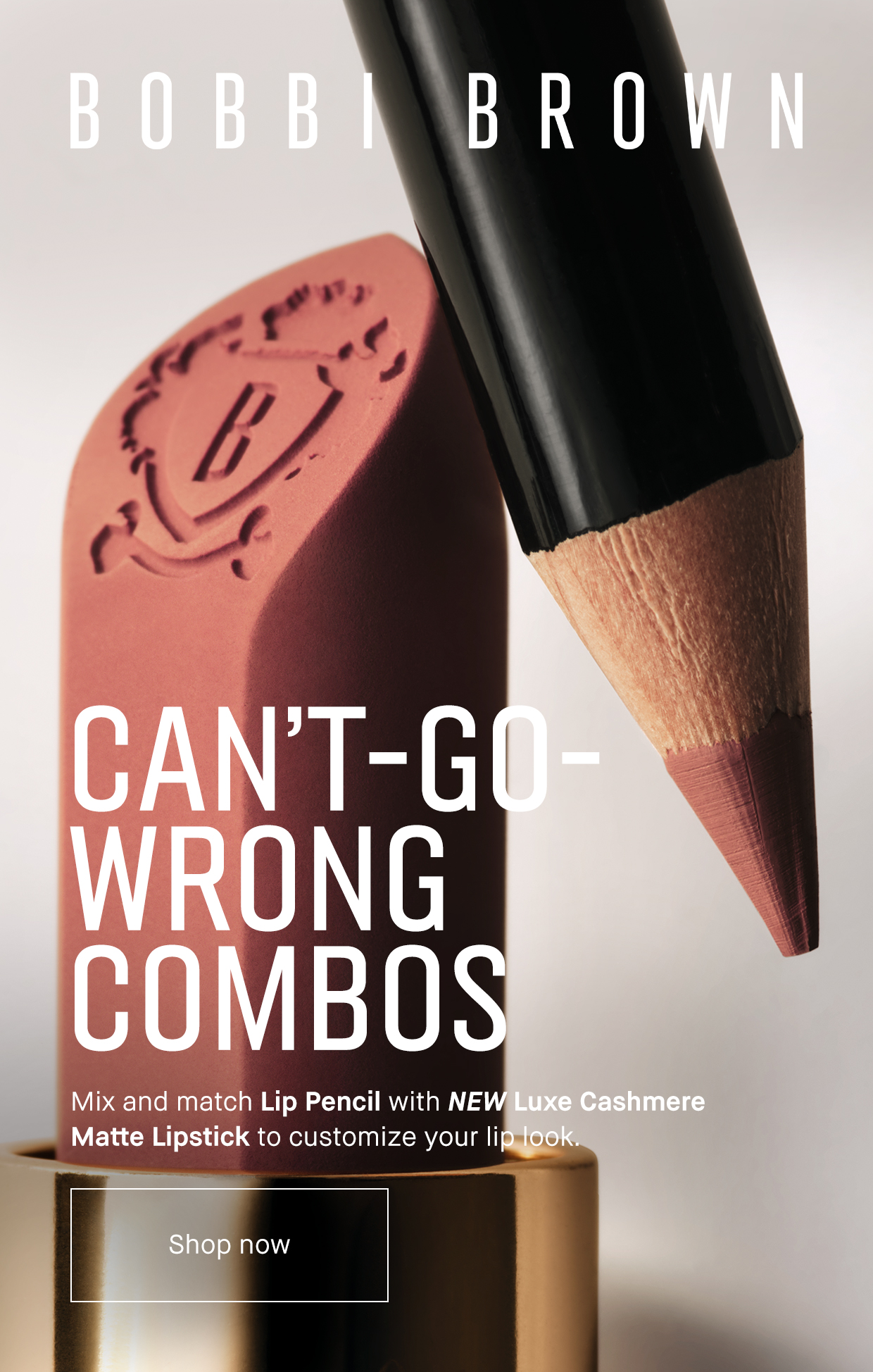 BOBBI BROWN | CAN'T-GO - WRONG COMBOS Mix and match Lip Pencil with NEW Luxe Cashmere Matte Lipstick to customize your lip look | Shop now