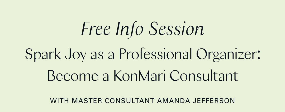 Free Info Session: Spark Joy as a Professional Organizer: Become a KonMari Consultant With Master Consultant Amanda Jefferson 