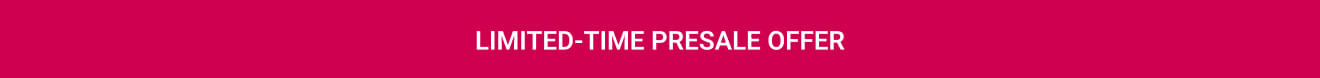 LIMITED-TIME PRESALE offer