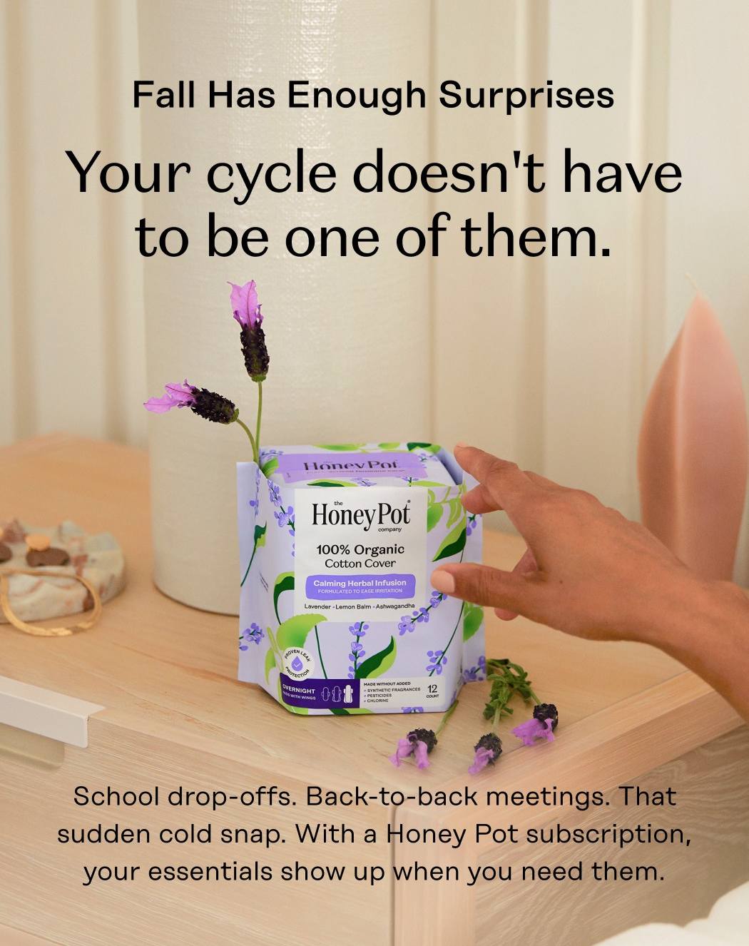 Stress Shows Up Everywhere. Cortisol spikes throw estrogen + progesterone out of balance leading to late periods, spotting, or cramps that hit harder. Learn More About Stress + Your Cycle