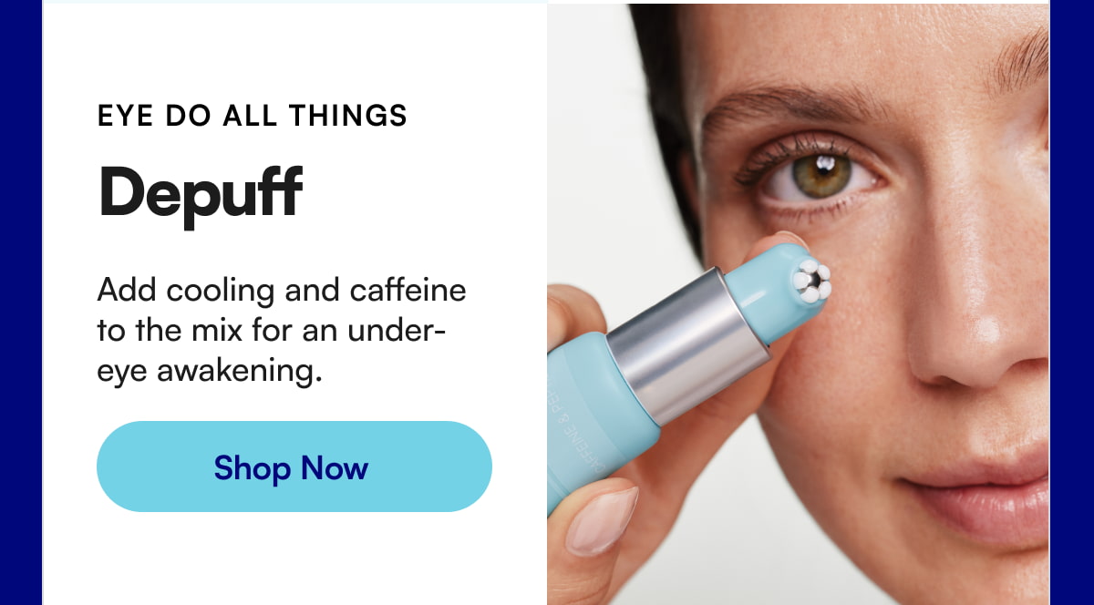 EYE DO ALL THINGS Depuff Add cooling and caffeine to the mix for an under-eye awakening.