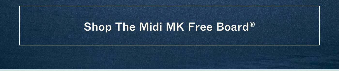 SHOP THE MIDI MK FREE BOARD