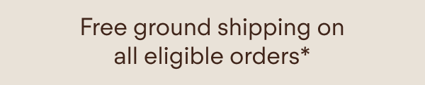 Free ground shipping on all eligible orders