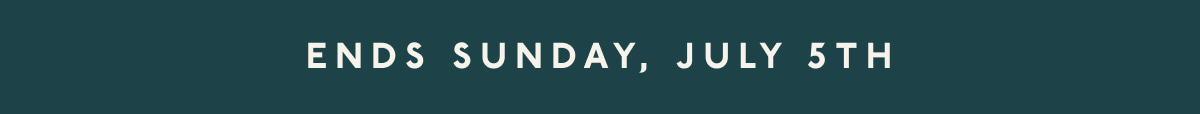 Ends Sunday, July 5th