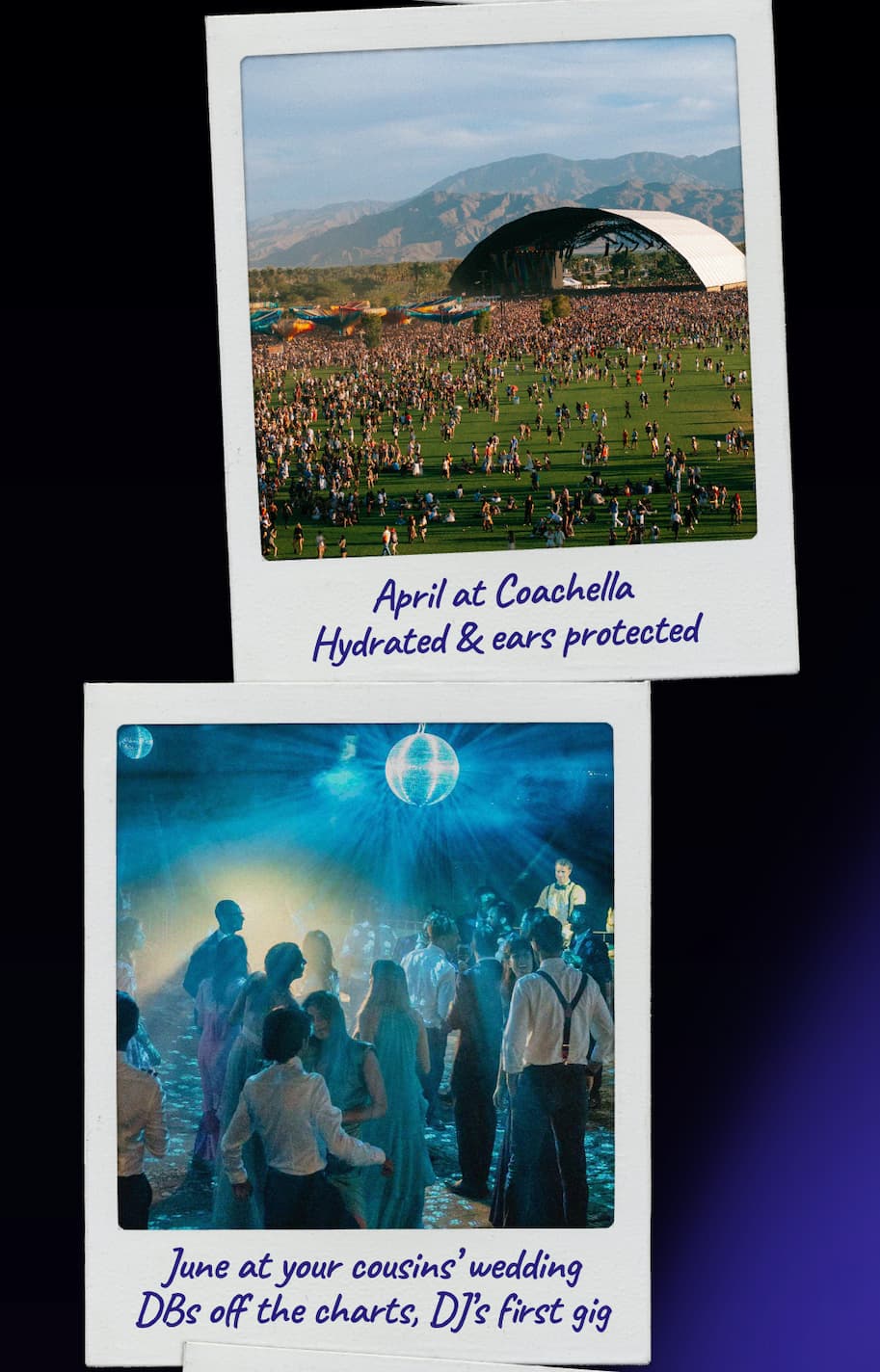 April at Coachella. June at your cousin's wedding