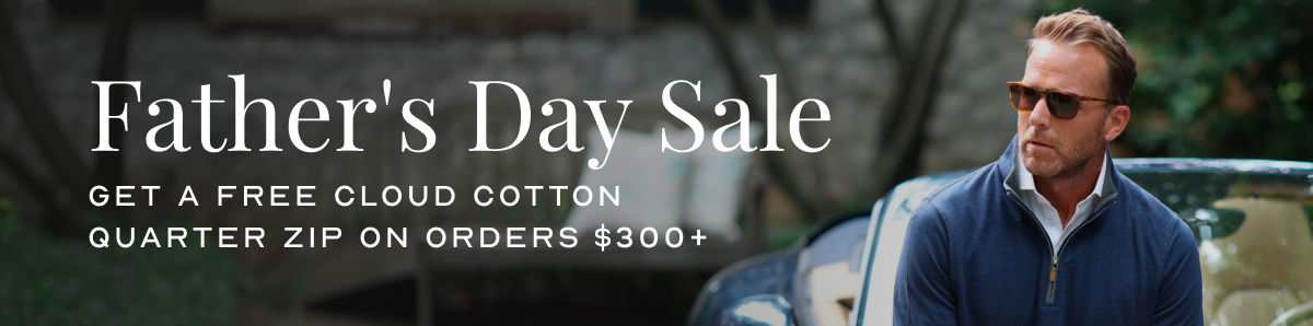 Father's Day Sale get a Free Cloud Cotton Quarter Zip on orders $300+