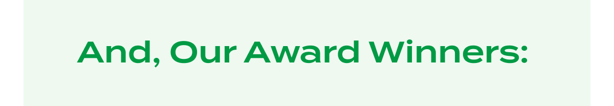 And, Our Award Winners: 