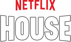 NETFLIX HOUSE