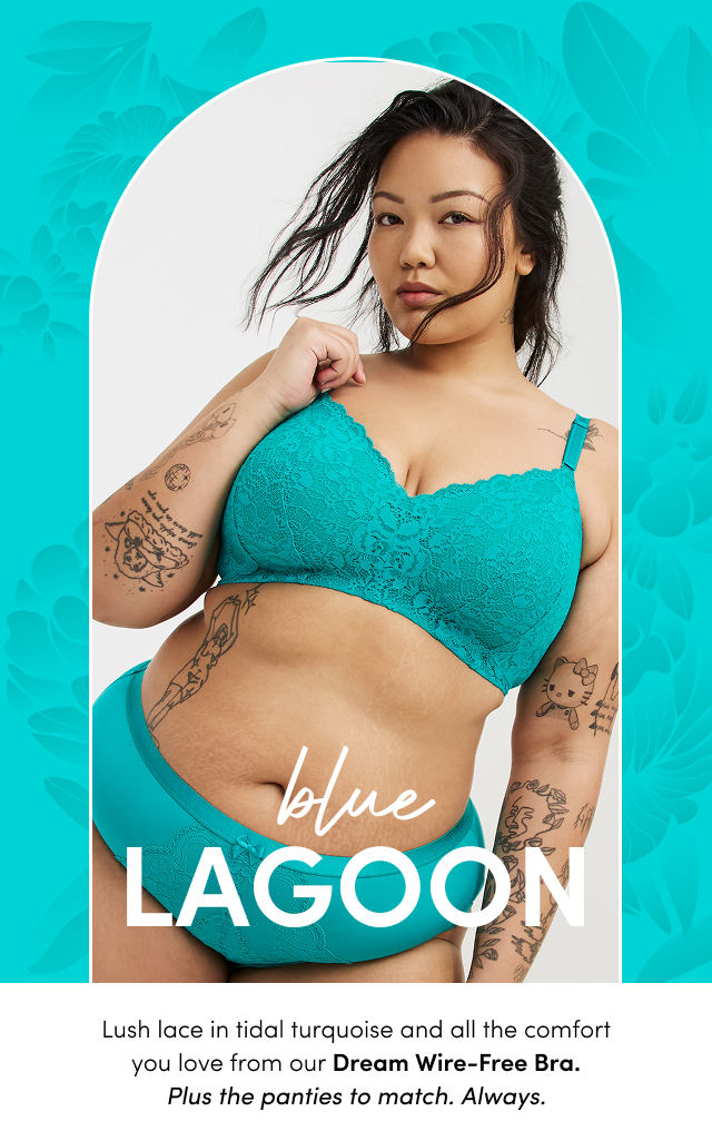 Blue Lagoon | Lush lace in tidal turquoise and all the comfort you love from our Dream Wire-Free Bra. Plus the panties to match. Always.