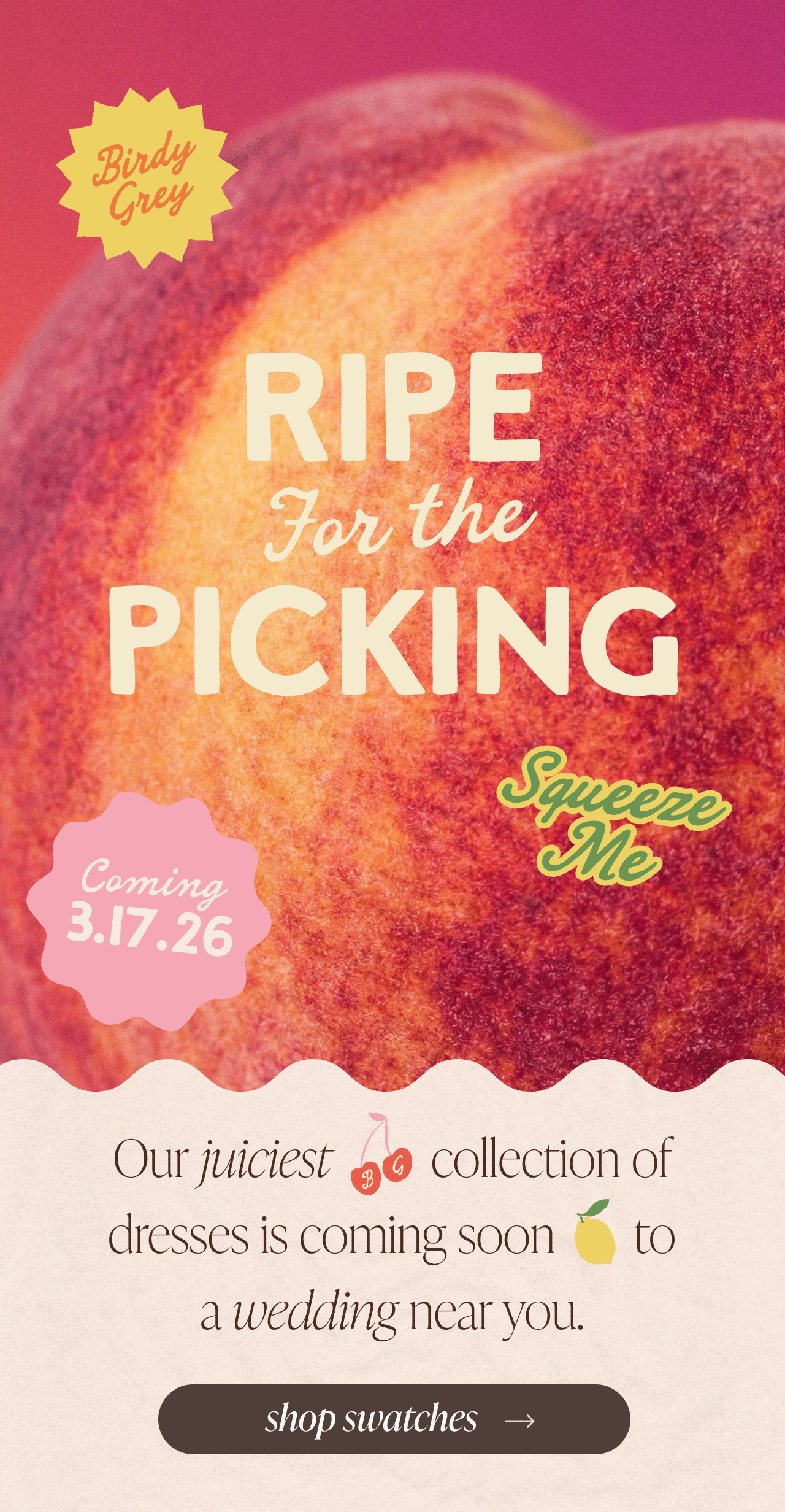 RIPE for the PICKING | Our juiciest BG collection of dresses is coming soon to a wedding near you | shop swatches