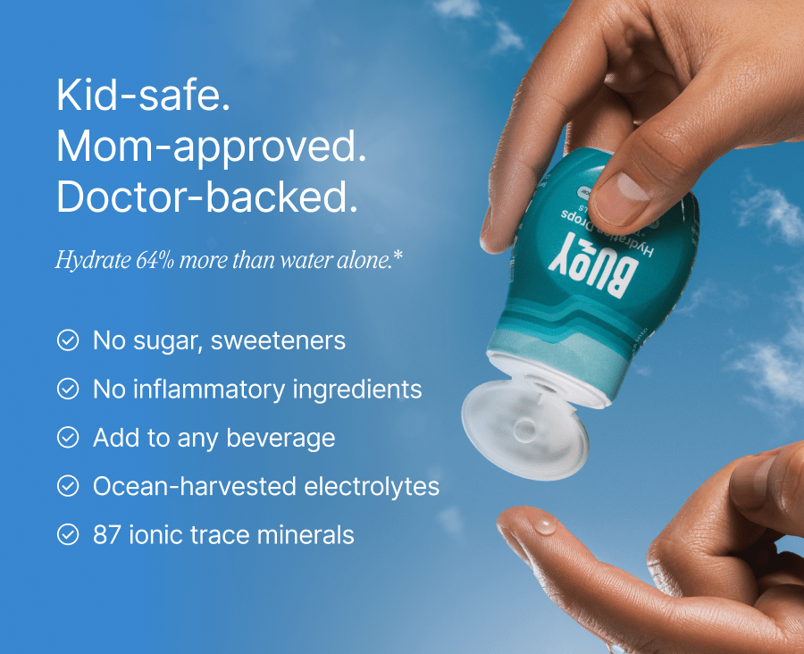 Kid-safe. Mom-approved. Doctor-backed. Hydrate 64% more than water alone.* No sugar, sweeteners. No inflammatory ingredients. Add to any beverage. Ocean-harvested electrolytes. 87 ionic trace minerals.