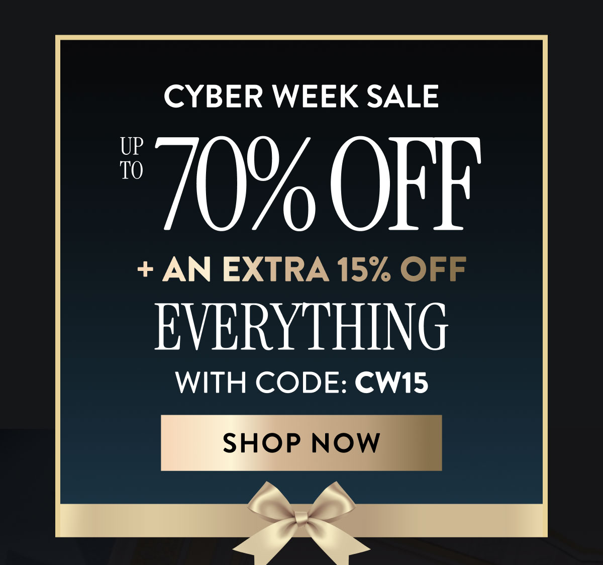 Cyber Week Sale | Up to 70% Off + An Extra 15% OFF Everything | With Code: CW15 | Shop Now