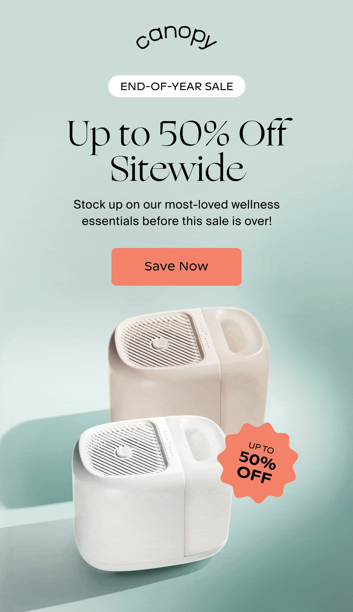 Canopy | END-OF-YEAR SALE | Up to 50% Off Sitewide | Stock up on our most-loved wellness essentials before this sale is over! | Save Now