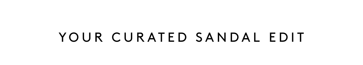 Your Curated Sandal Edit