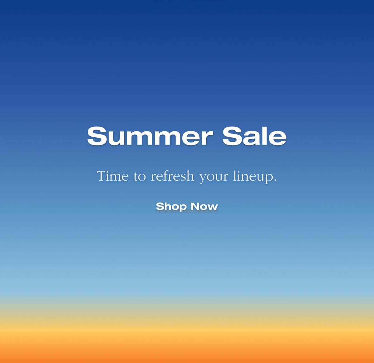 Summer Sale. Time to refresh your lineup. Shop Now