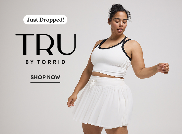 Just Dropped! | TRU by Torrid | Shop Now > 
