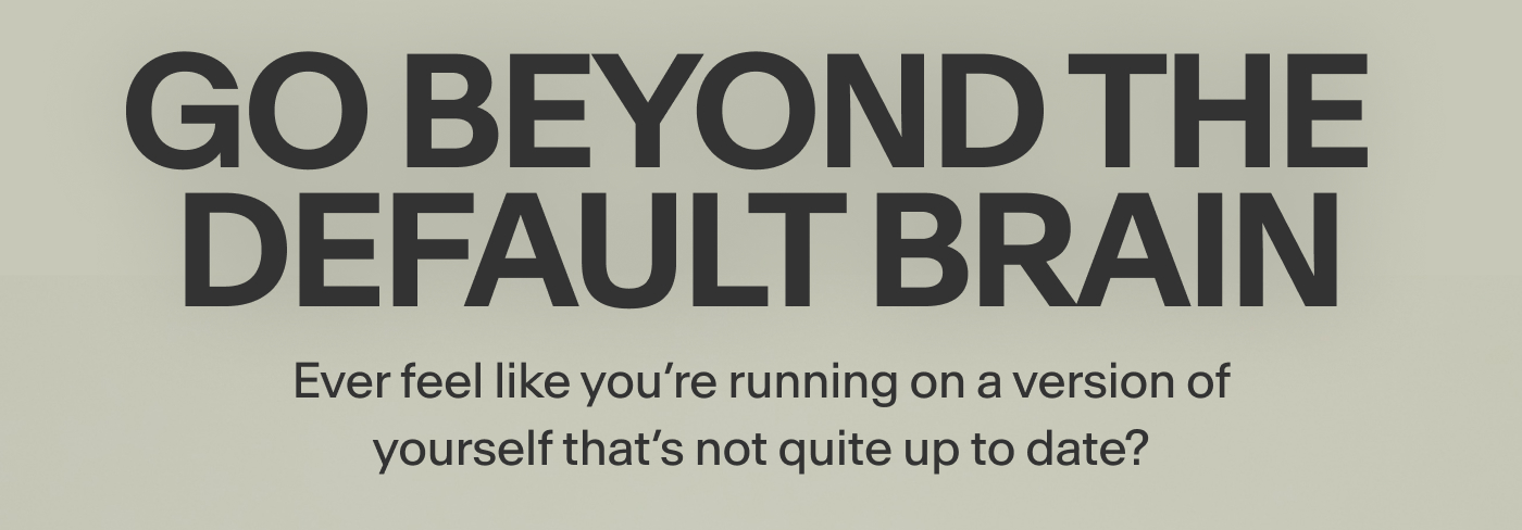 Go Beyond the Default Brain