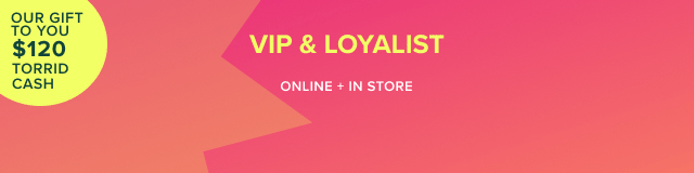 Our Gift To You $120 Torrid Cash | VIP & Loyalist | Online + In Store