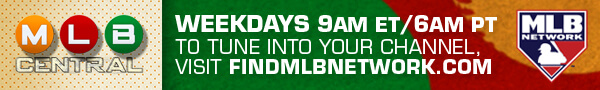 MLB Central on MLB Network: Weekdays 9 a.m. ET/6 a.m. PT. To tune into your channel, visit findmlbnetwork.com.