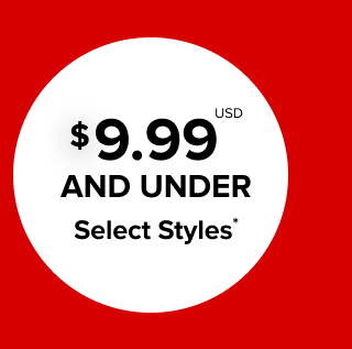 $9.99USD And Under Select styles*