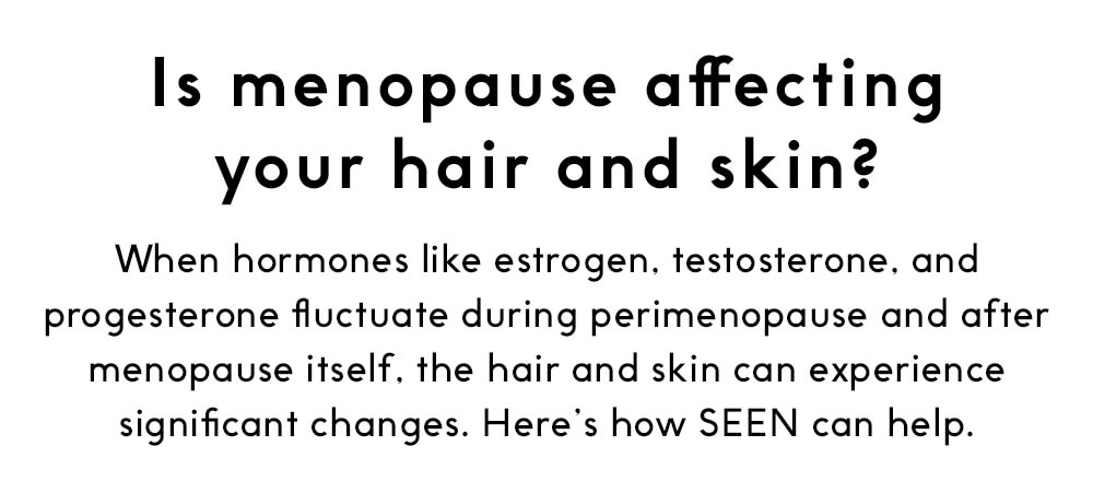 Is menopause affecting your hair and skin?
