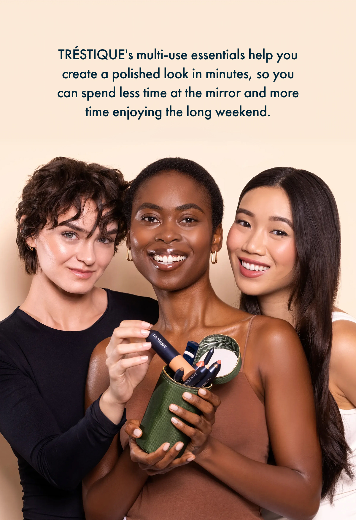 TRÉSTIQUE's multi-use essentials help you create a polished look in minutes, so you can spend less time at the mirror and more time enjoying the long weekend.