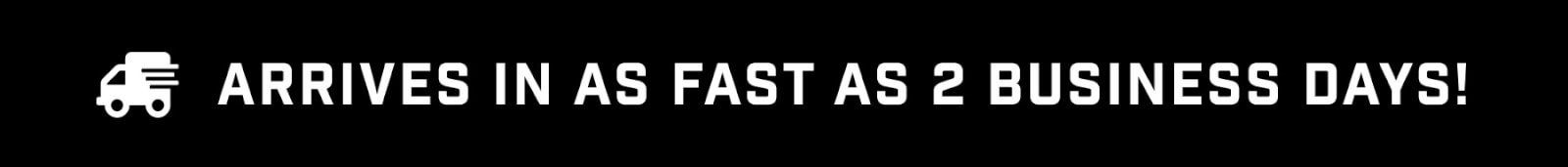 Arrives in as fast as 2 business days!