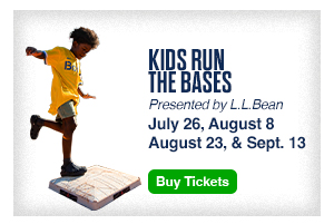 Kids Run the Bases. Presented by L.L.Bean. July 26, August 8, August 23, and September 13. Buy Tickets.