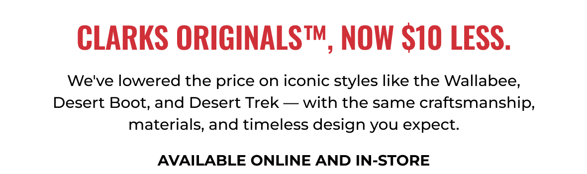 Clarks Originals™, NOW $10 LESS.
