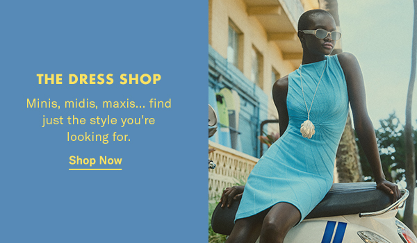 The Dress Shop: Minis, midis, maxis...