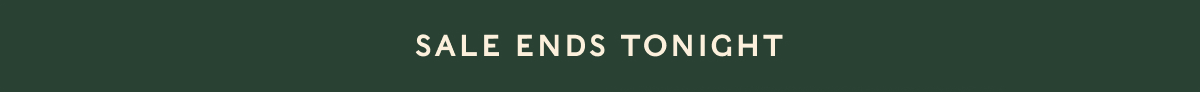 SALE ENDS TONIGHT