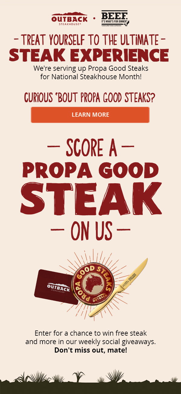 Treat Yourself To The Ultimate Steak Experience - We're serving up Propa Good Steaks for National Steakhouse Month! Curious 'Bout Propa Good Steaks? Learn More - Score a Propa Good Steak On Us - Enter for a chance to win free steak and more in our weekly social giveaways. Don't miss out, mate!
